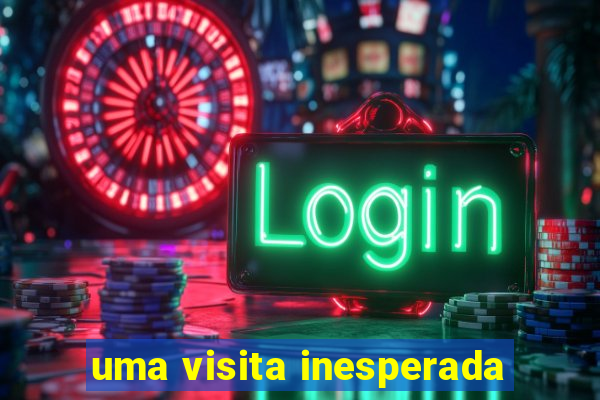 uma visita inesperada